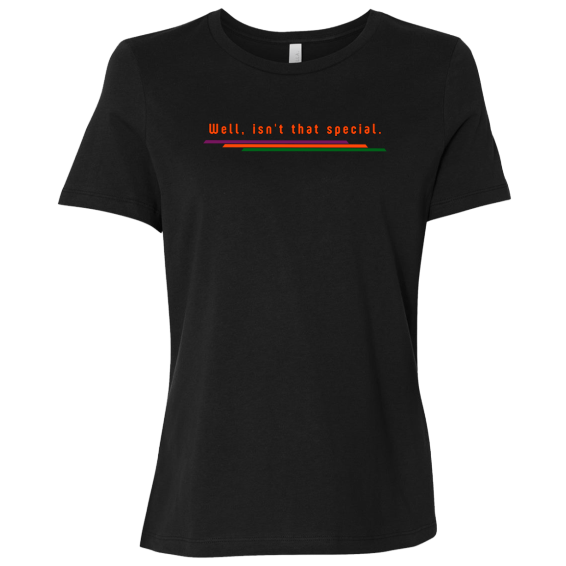 "Well, isn't that special." Womens Relaxed T-shirt | BetterSaid.co