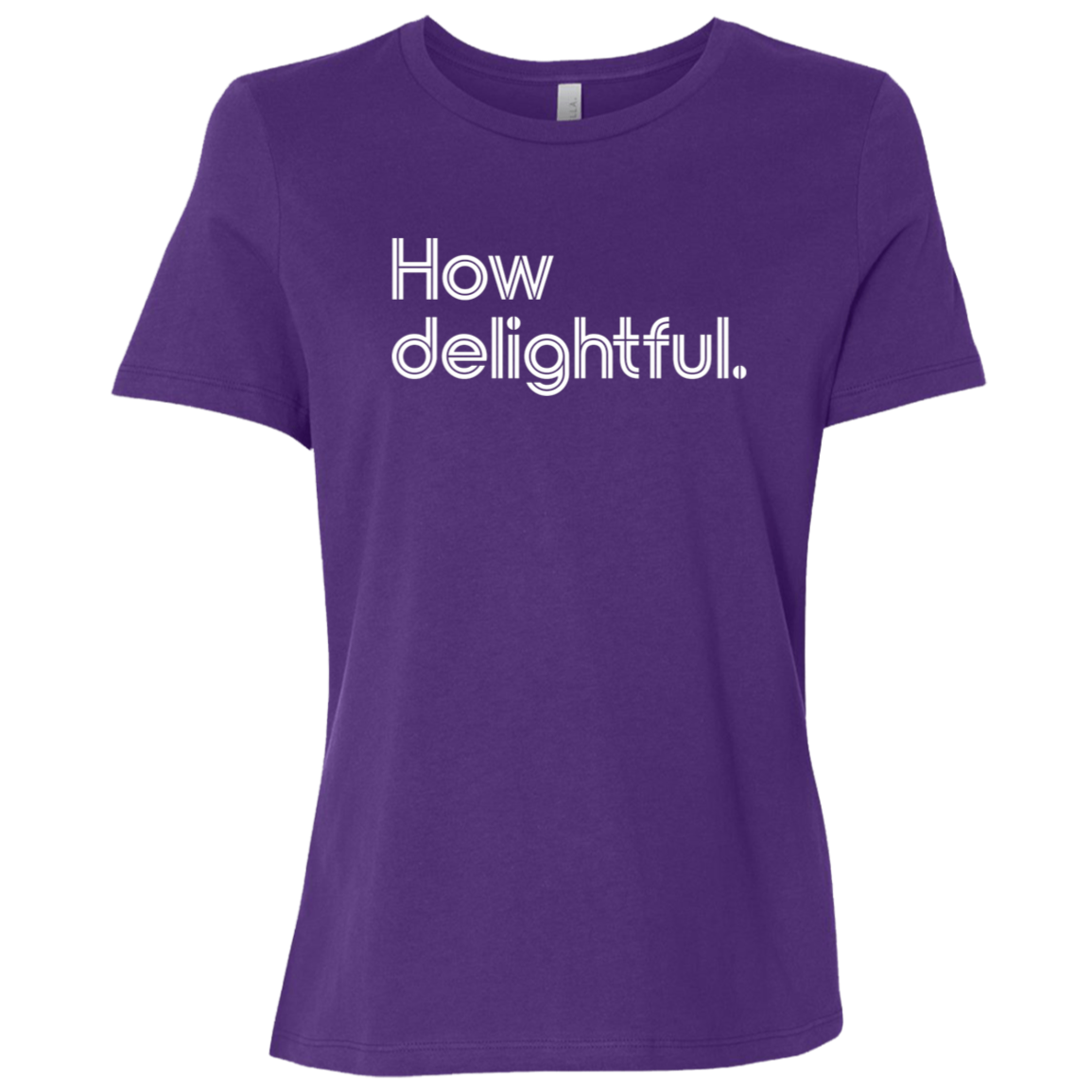 "How delightful." Womens Relaxed T-shirt | BetterSaid.co