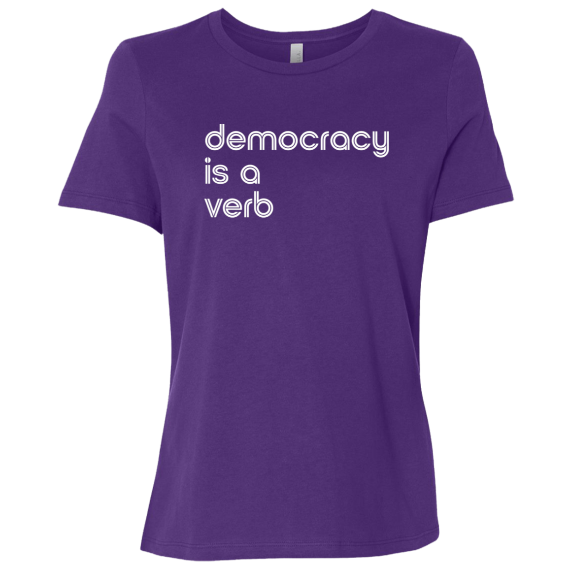 "Democracy is a verb" Womens Relaxed T-shirt | BetterSaid.co