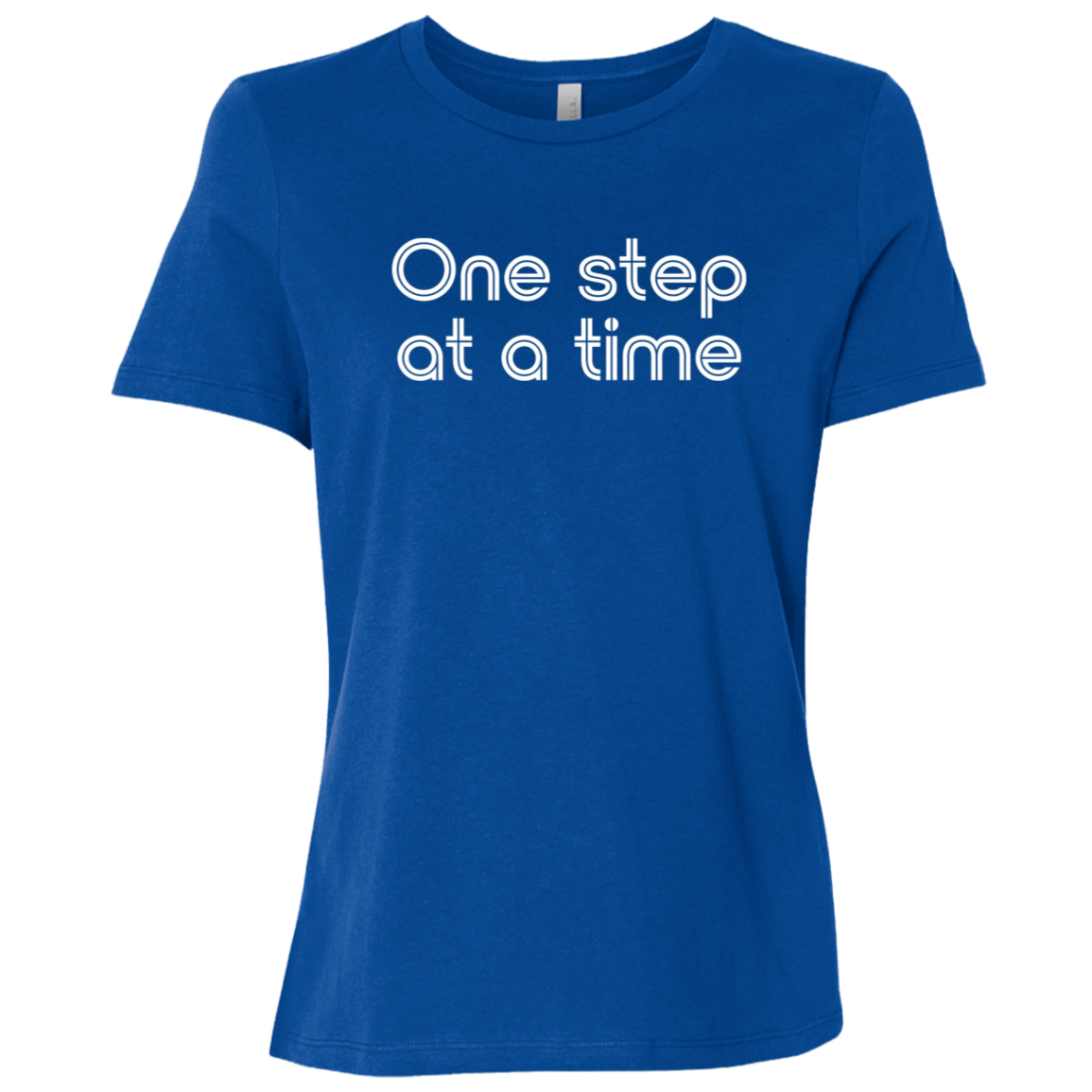 "One step at a time." Womens Relaxed T-shirt | BetterSaid.co