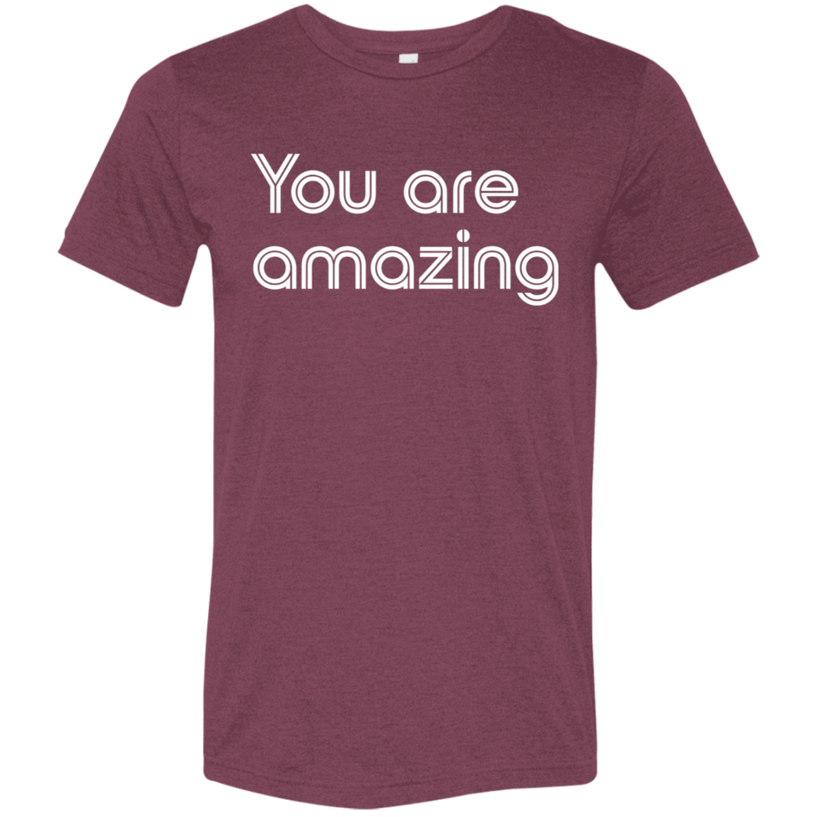 "You're Amazing" Tri-blend T-shirt | BetterSaid.co
