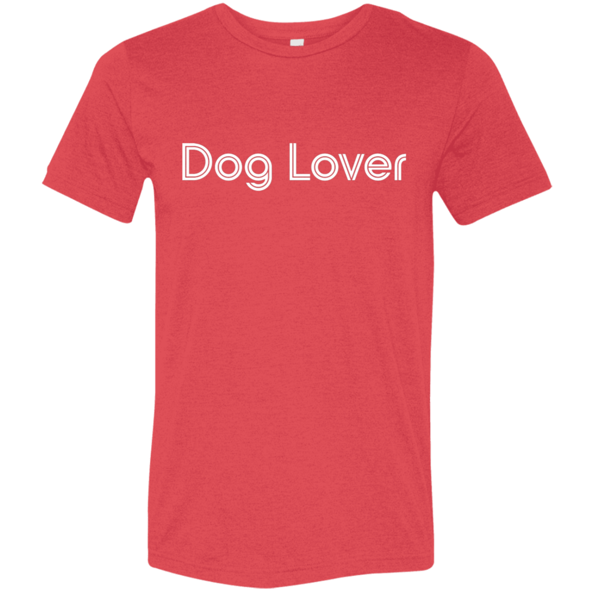 "Dog lover." Tri-blend T-shirt | BetterSaid.co