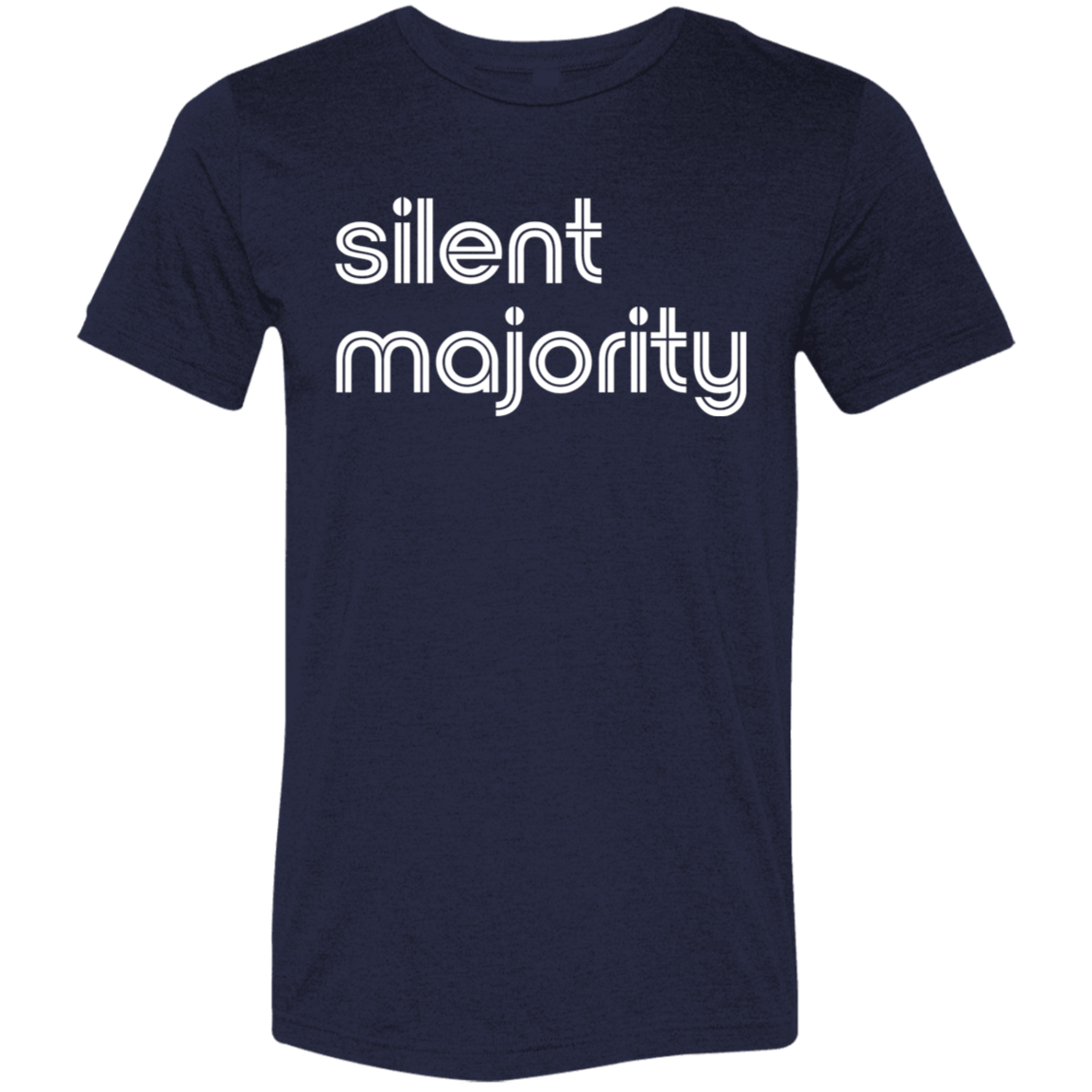 "Silent majority." Tri-blend T-shirt | BetterSaid.co