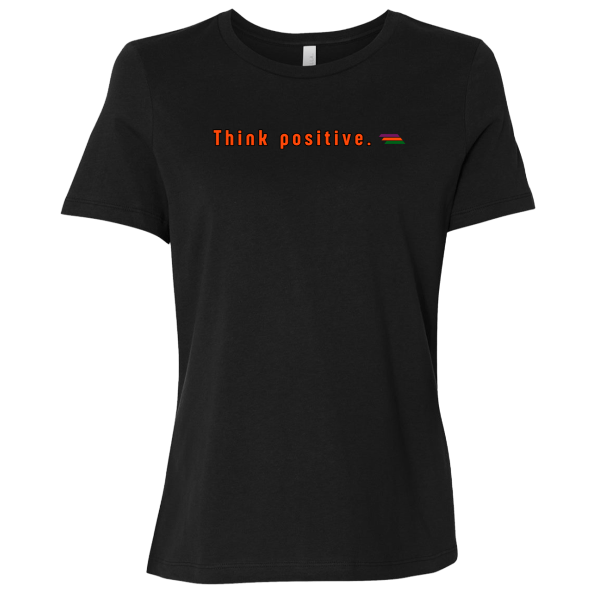 "Think positive." Womens Relaxed T-shirt | BetterSaid.co