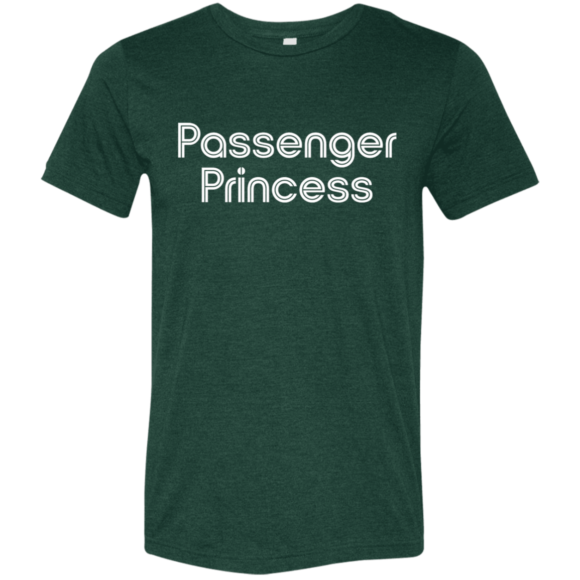 "Passenger Princess" Tri-blend T-shirt | BetterSaid.co