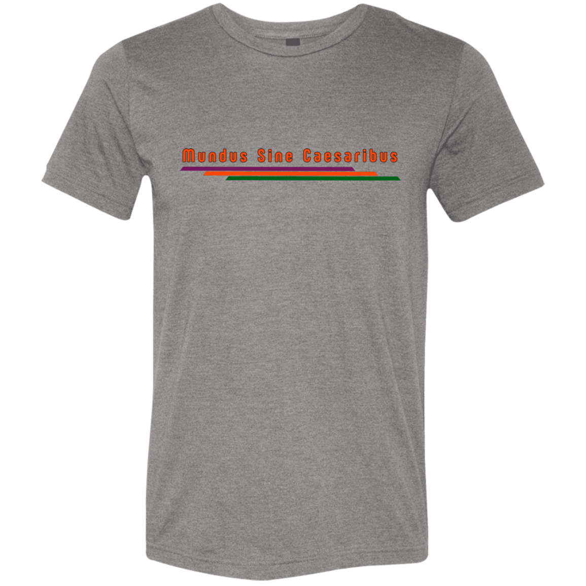 "Mundus Sine Caesaribus" Tri-blend T-shirt | BetterSaid.co