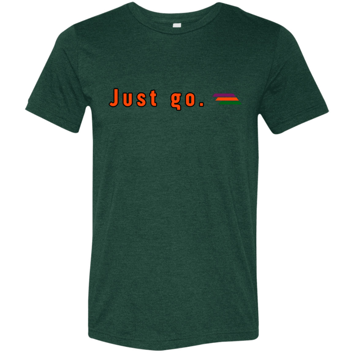 "Just go." Tri-blend T-shirt | BetterSaid.co