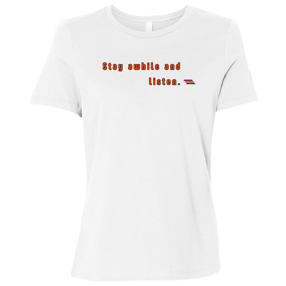 "Stay awhile and listen." Womens T-shirt | BetterSaid.co