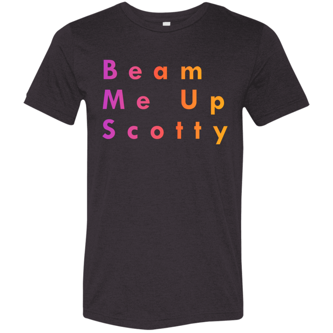 "Beam Me Up Scotty" Tri-blend T-shirt | BetterSaid.co