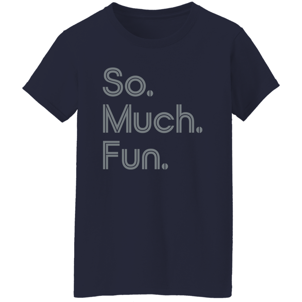 "So much fun." Womens T-shirt | BetterSaid.co