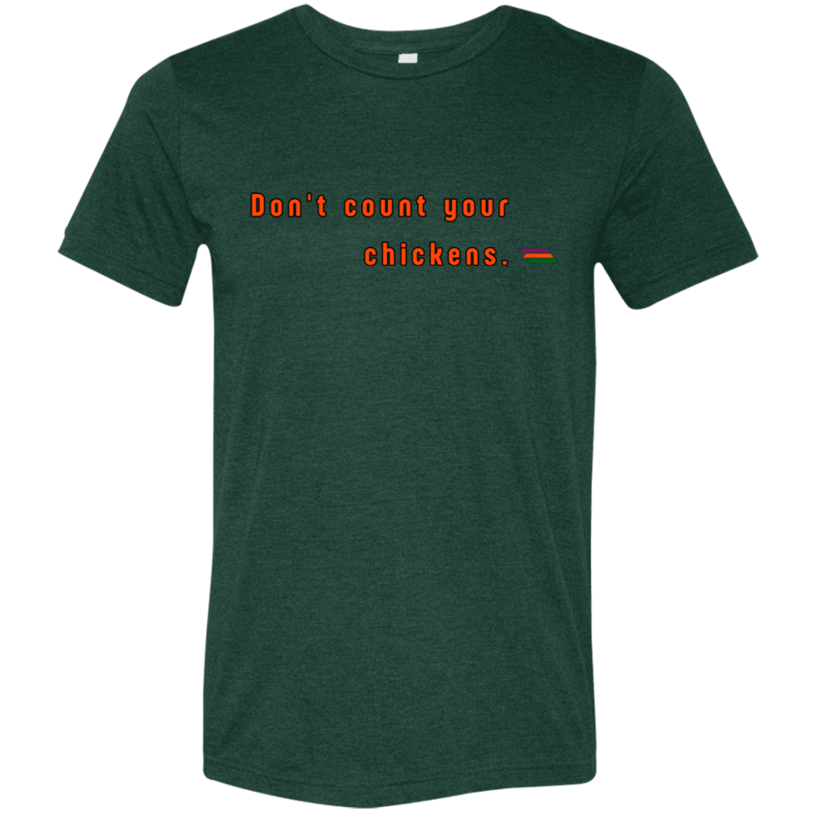 "Don't count your chickens." Tri-blend T-shirt | BetterSaid.co