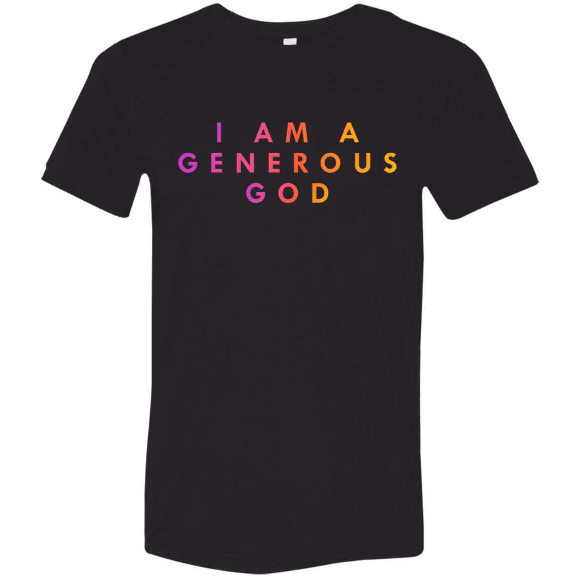 "I am a generous god"  Tri-blend T-shirt