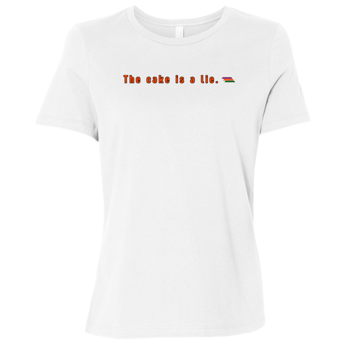 "The cake is a lie." Womens T-shirt | BetterSaid.co