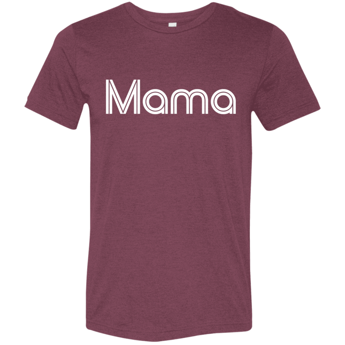 "Mama" Tri-blend T-shirt | BetterSaid.co