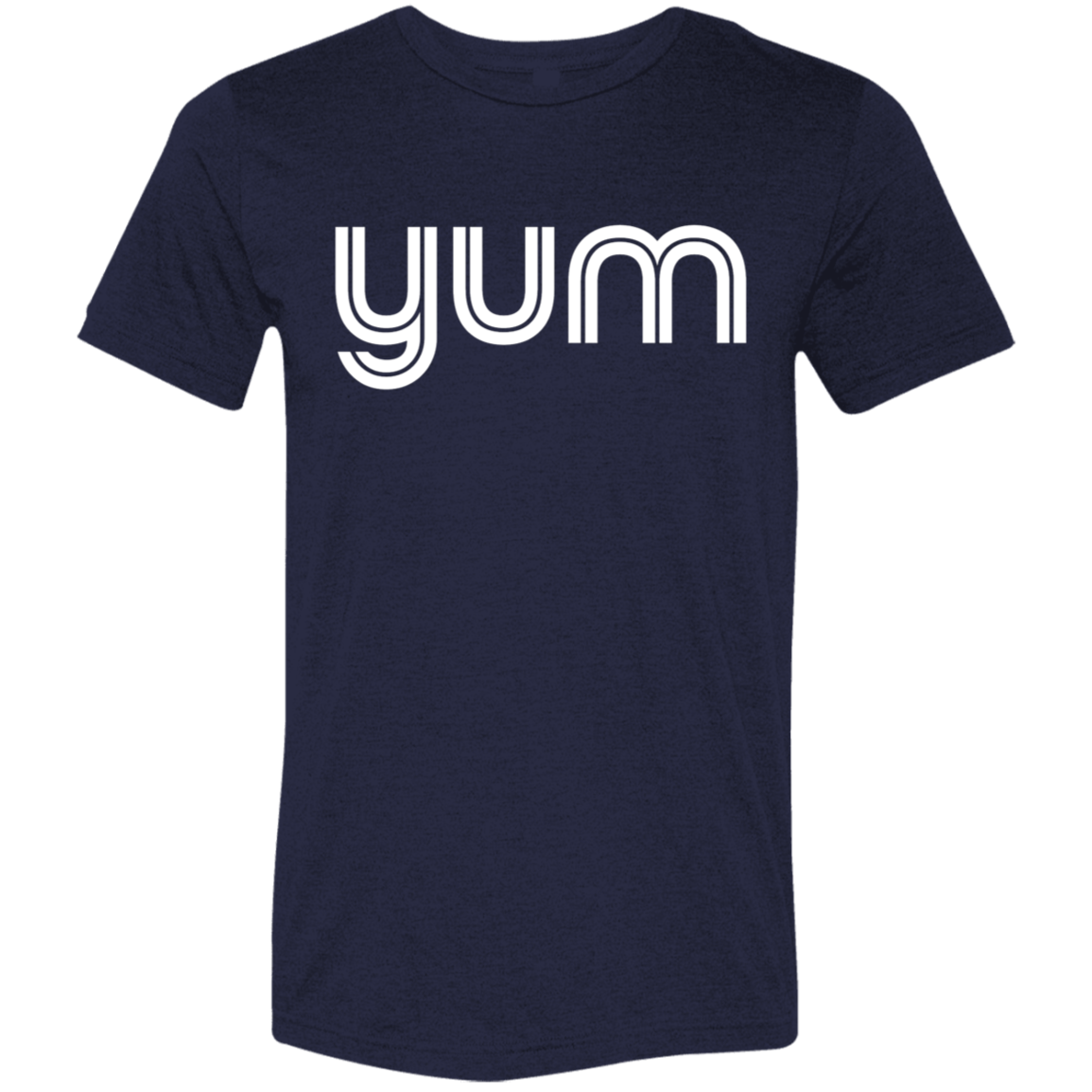 "Yum" Tri-blend T-shirt | BetterSaid.co