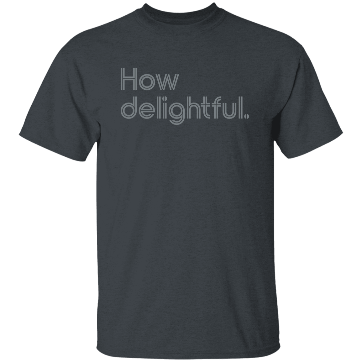 "How delightful." Mens T-shirt | BetterSaid.co