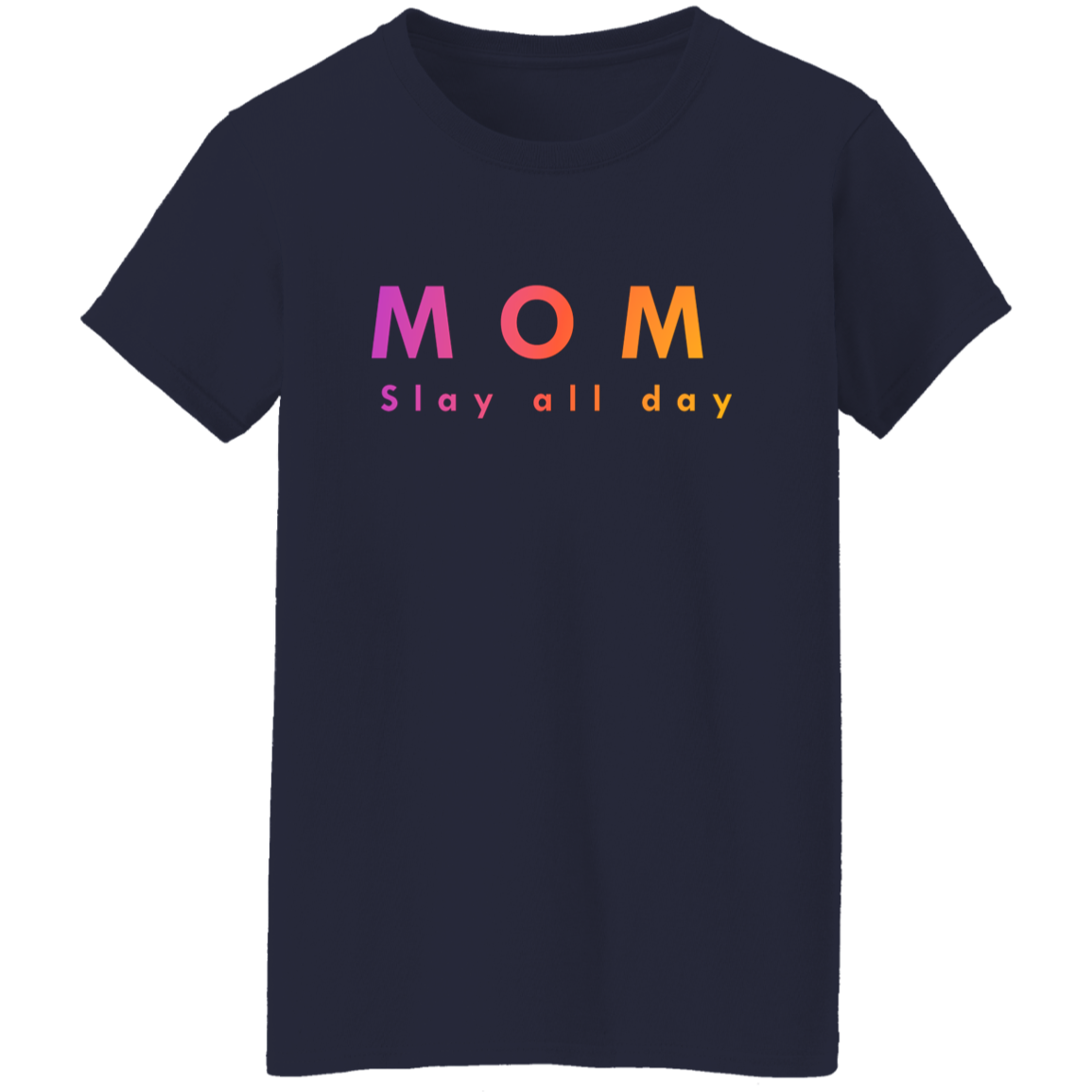 "Mom. Slay all day." Womens T-shirt | BetterSaid.co