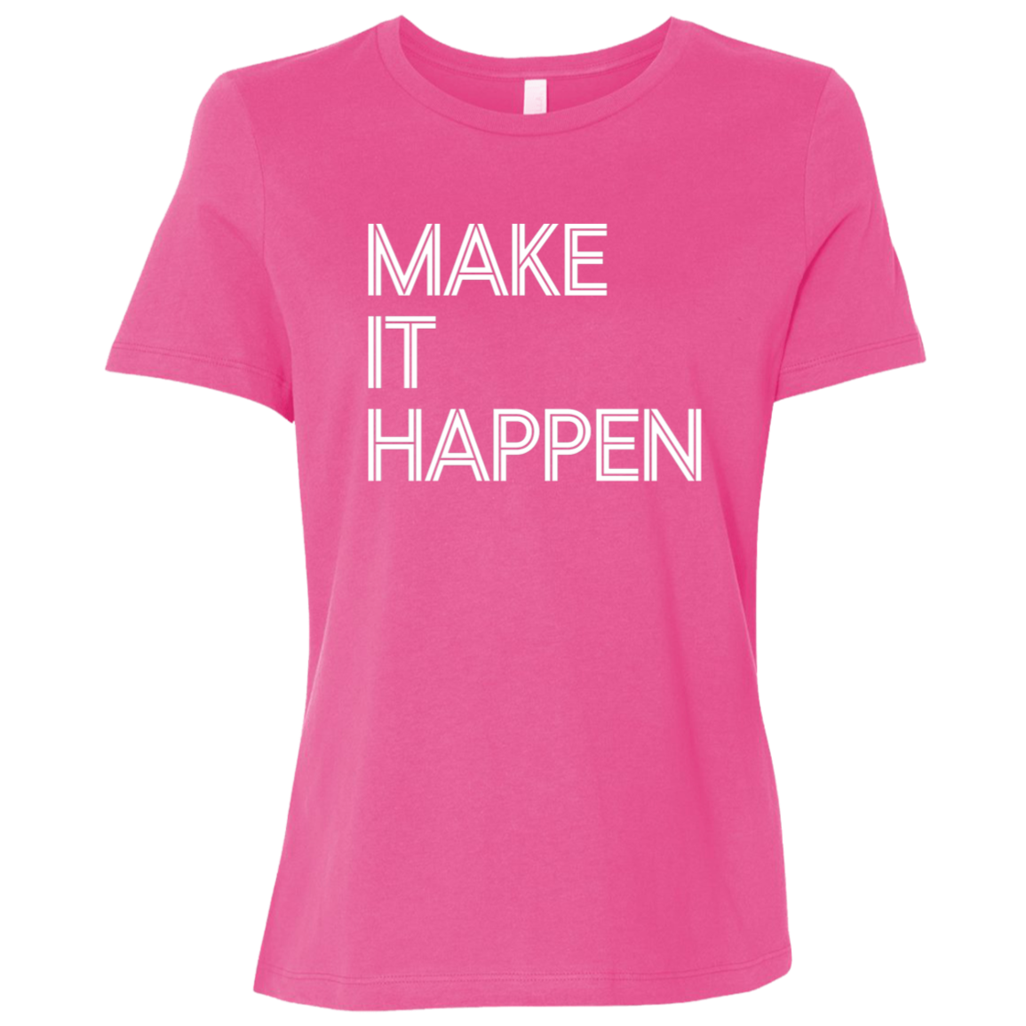 "Make It Happen" Womens Relaxed T-shirt | BetterSaid.co