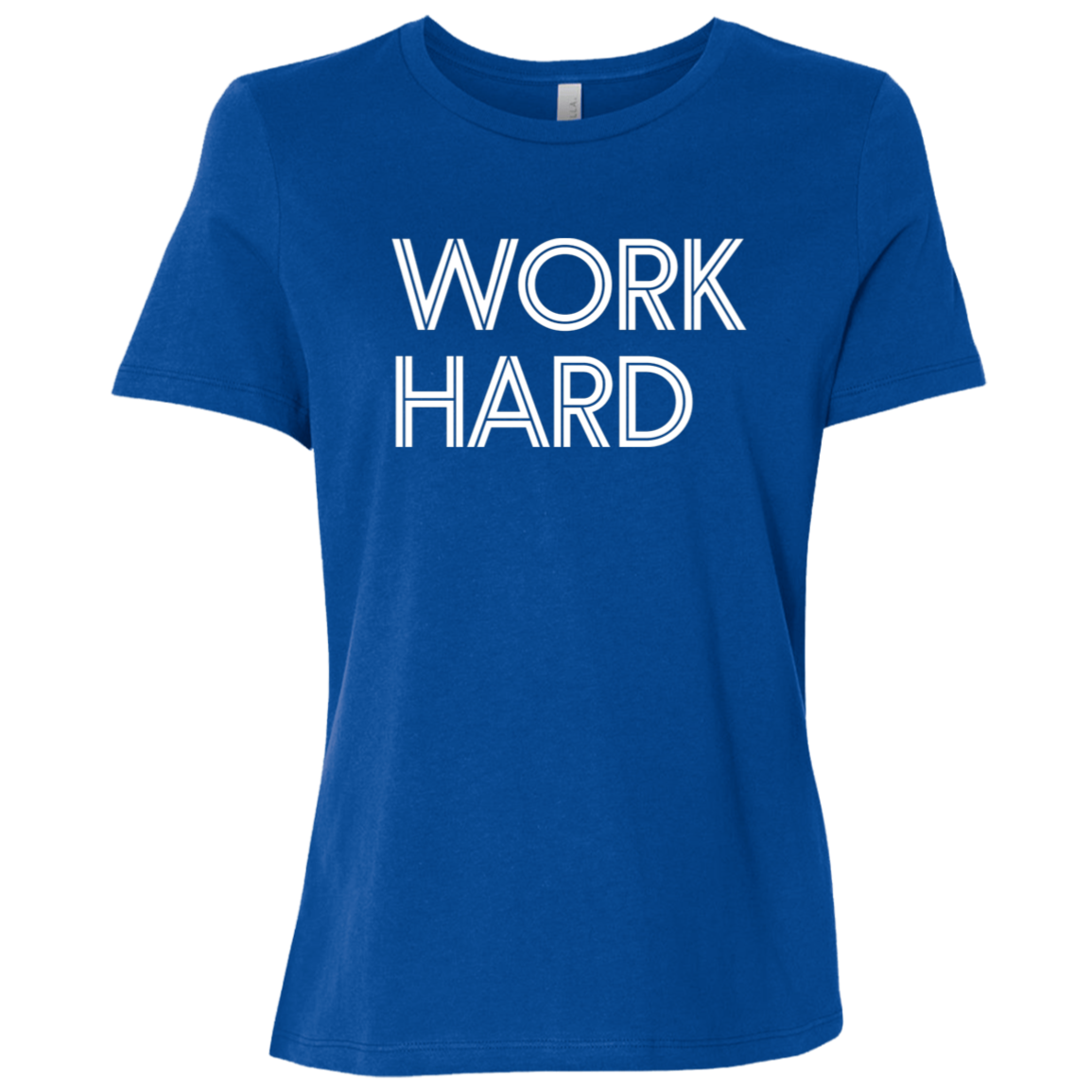 "Work Hard" Womens Relaxed T-shirt | BetterSaid.co