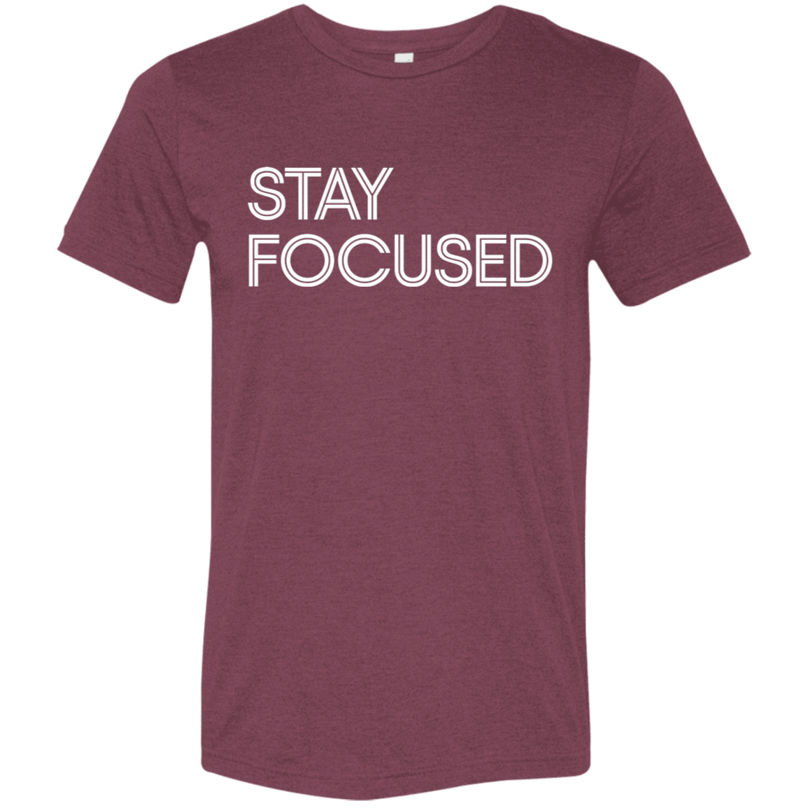 "Stay Focused" Tri-blend T-shirt | BetterSaid.co