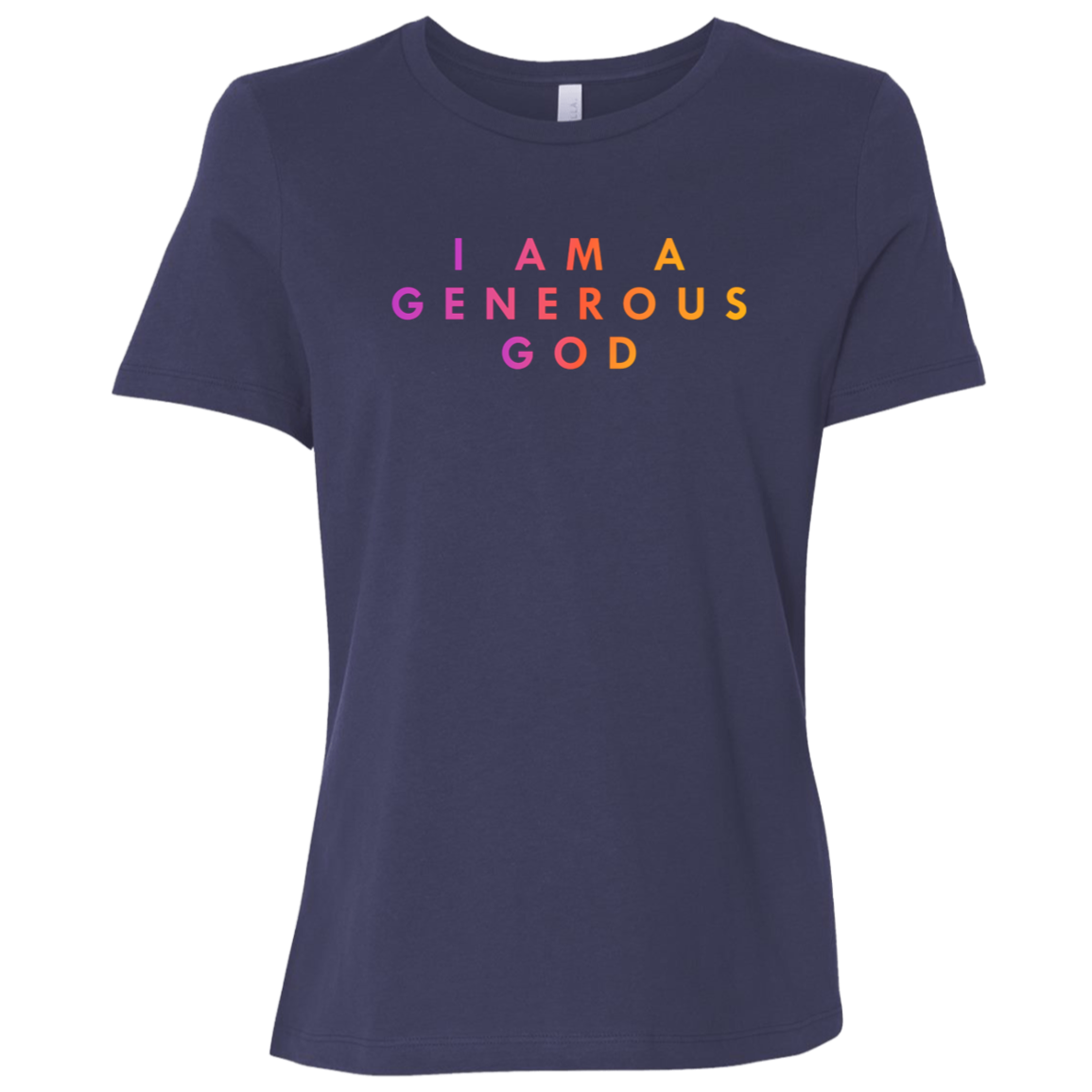 "I am a generous god" Womens Relaxed T-shirt | BetterSaid.co