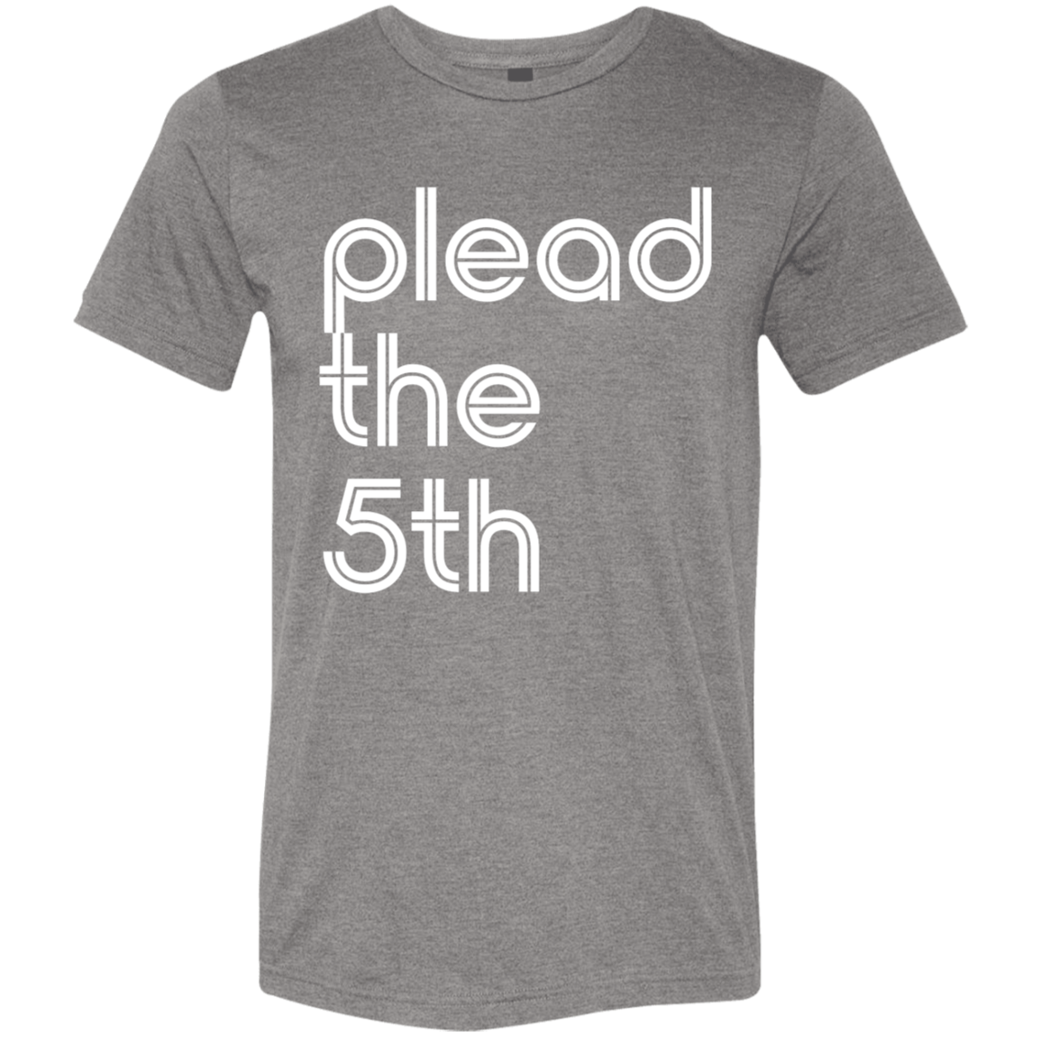 "I plead the" Tri-blend T-shirt | BetterSaid.co