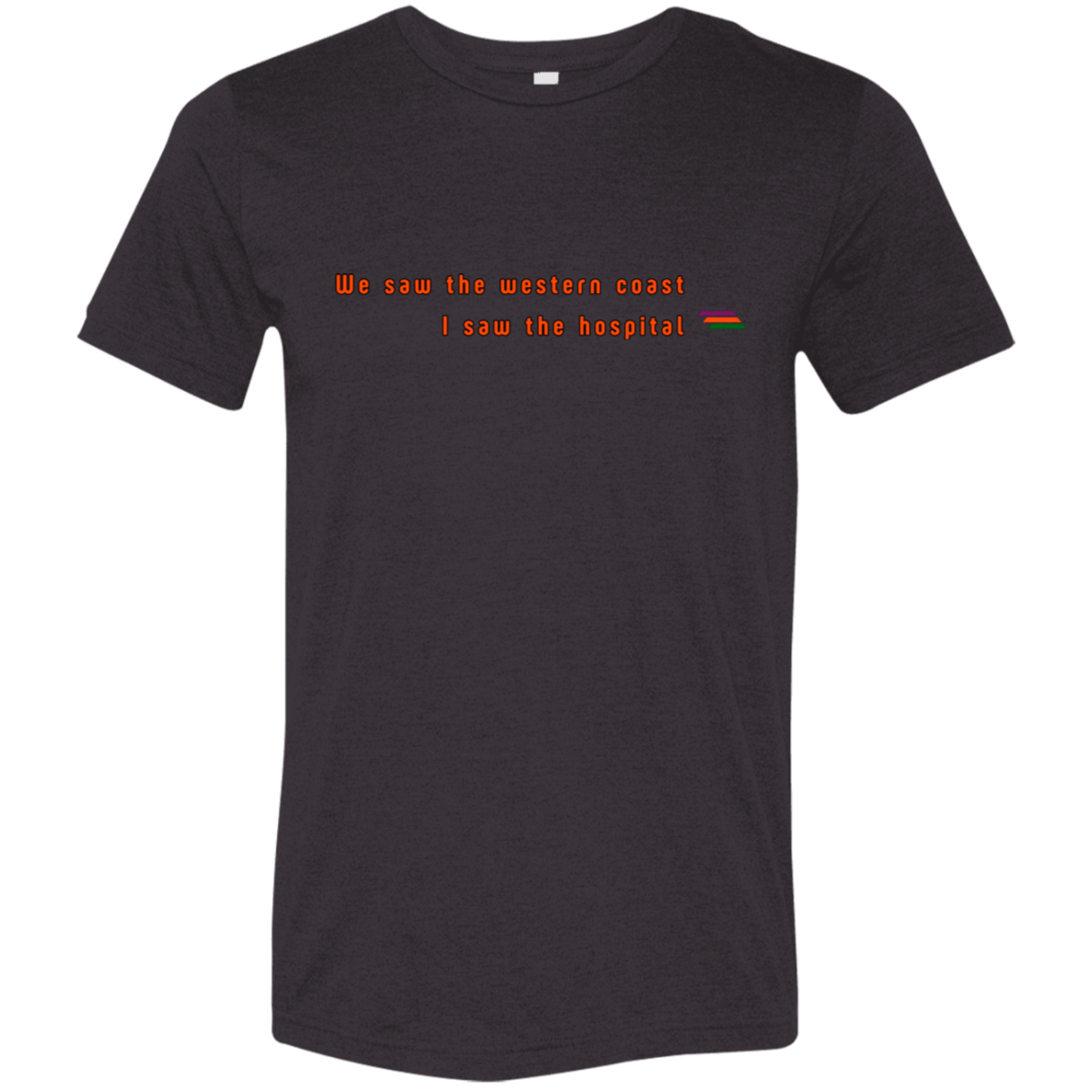 "We saw the western coast" Tri-blend T-shirt | BetterSaid.co