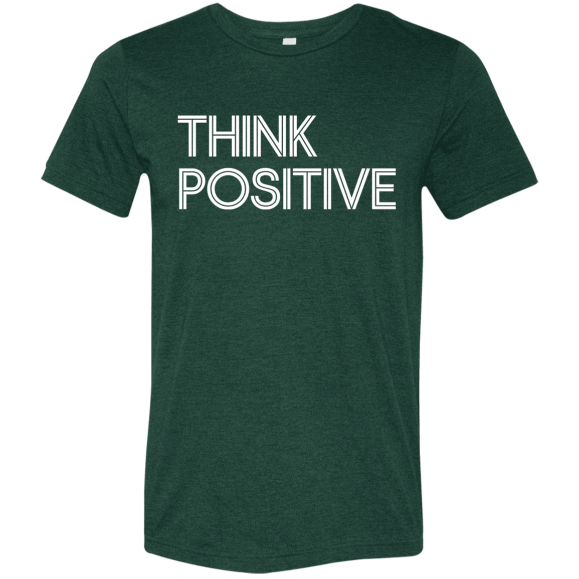 "Think Positive" Tri-blend T-shirt (white font) | BetterSaid.co