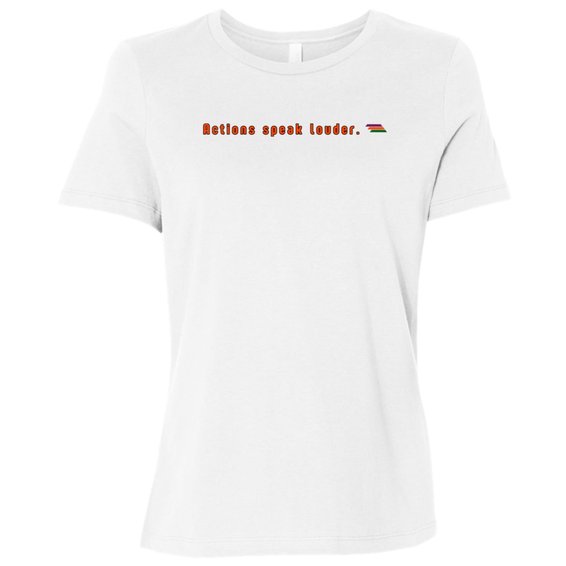 "Actions speak louder." Womens T-shirt | BetterSaid.co