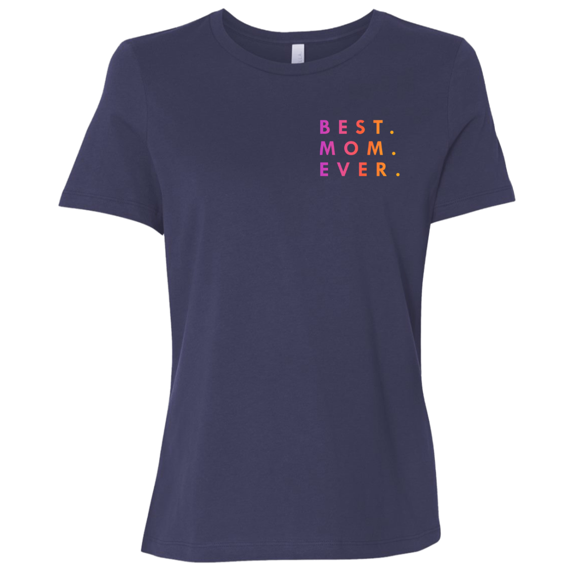 "Best. Mom. Ever." Womens Relaxed T-shirt (small print) | BetterSaid.co
