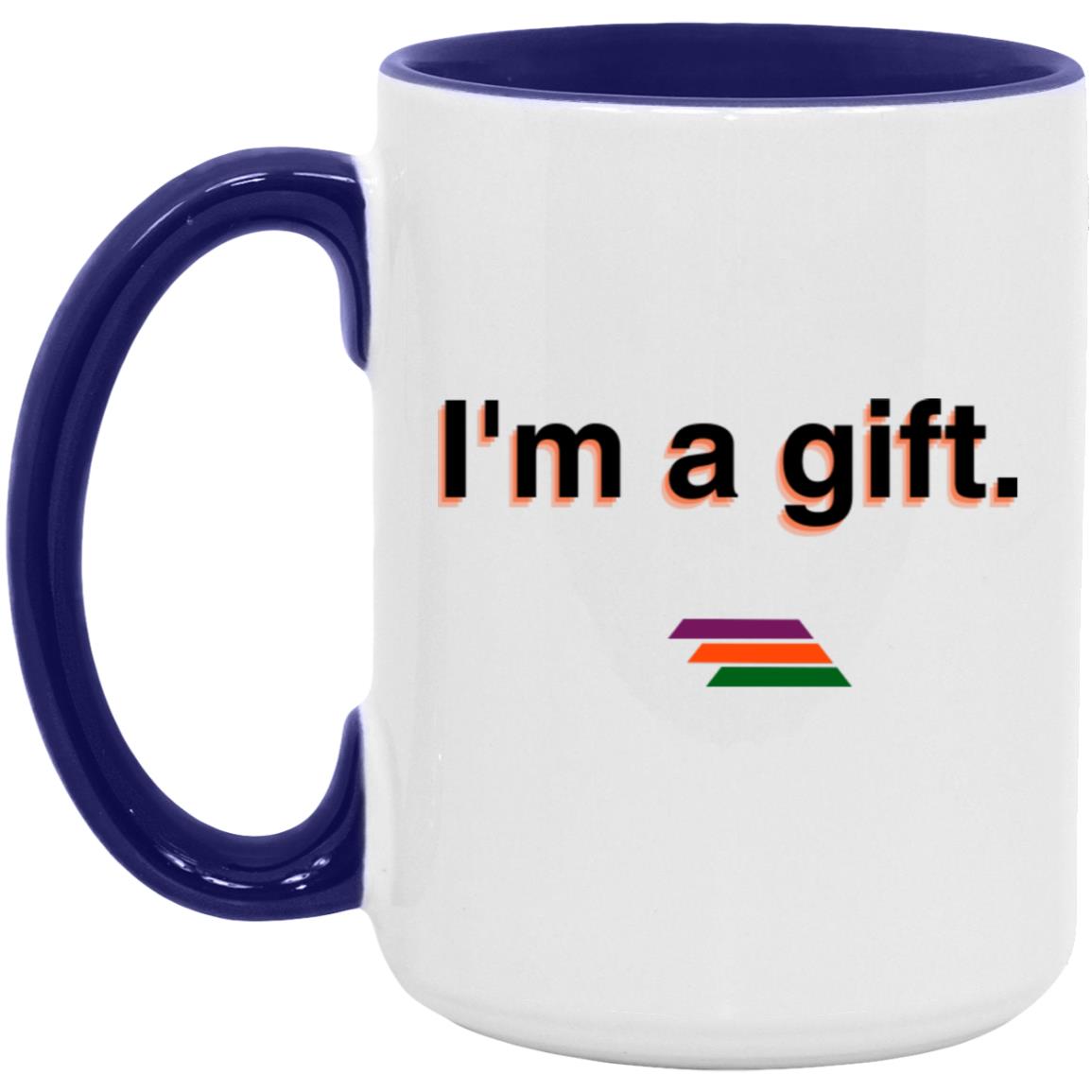 "I'm a gift." Coffee Cups | BetterSaid.co