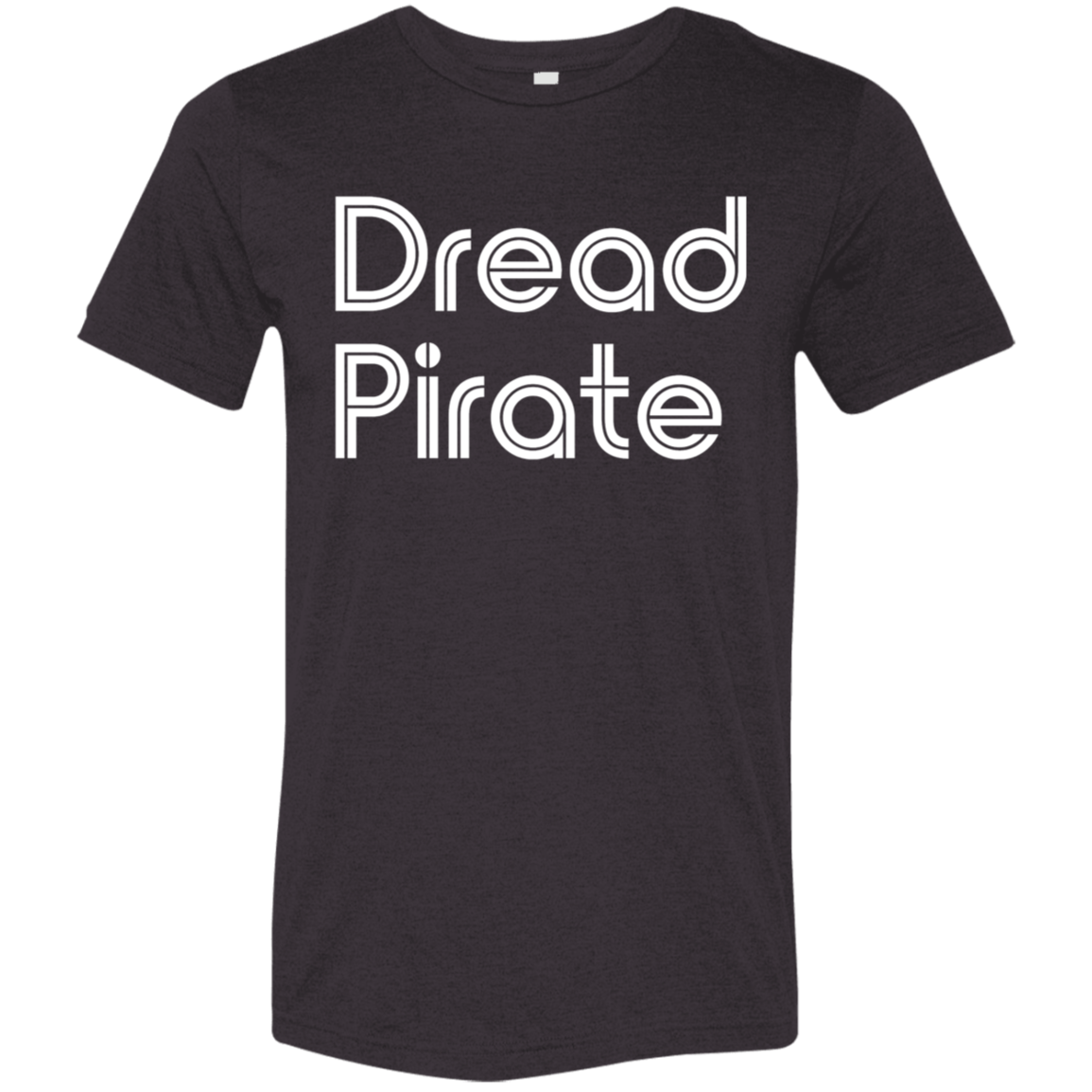 "Dread Pirate" Tri-blend T-shirt | BetterSaid.co