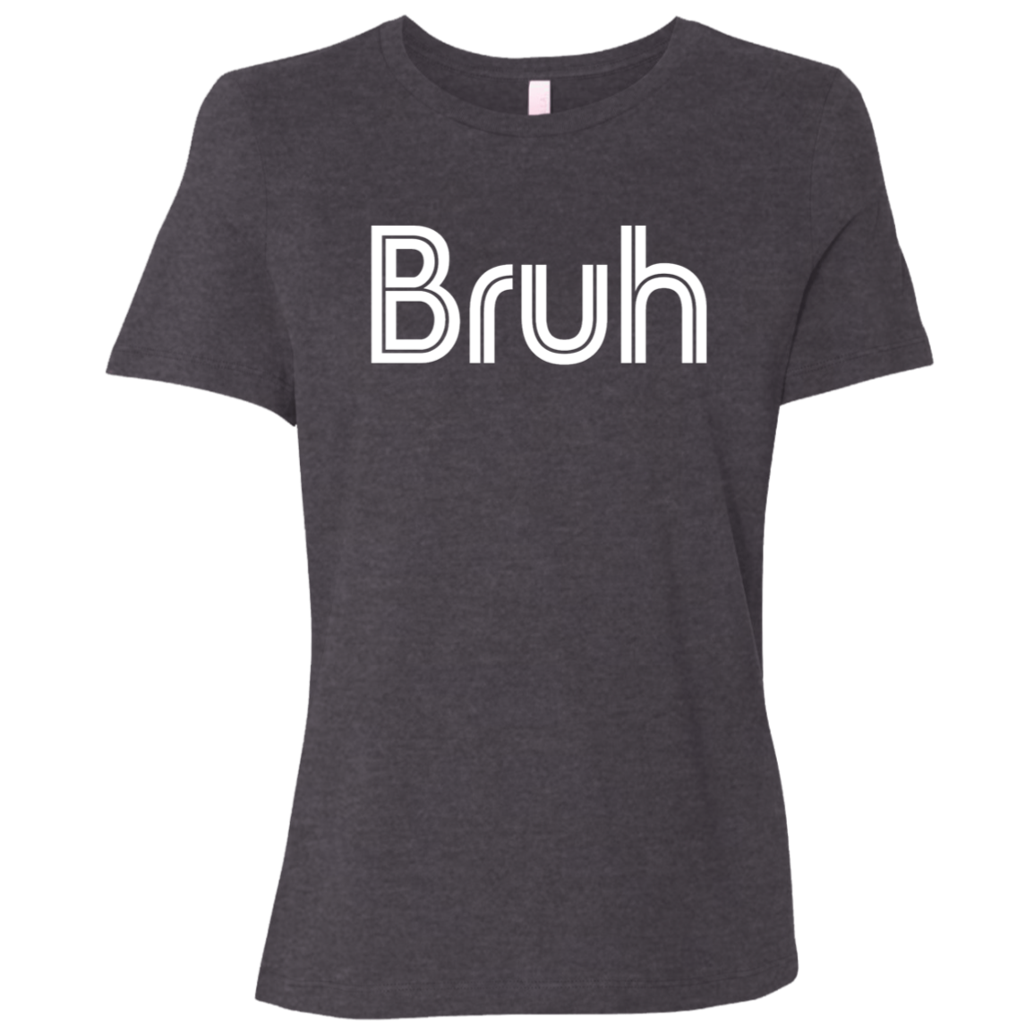 "Bruh" Womens Relaxed T-shirt | BetterSaid.co