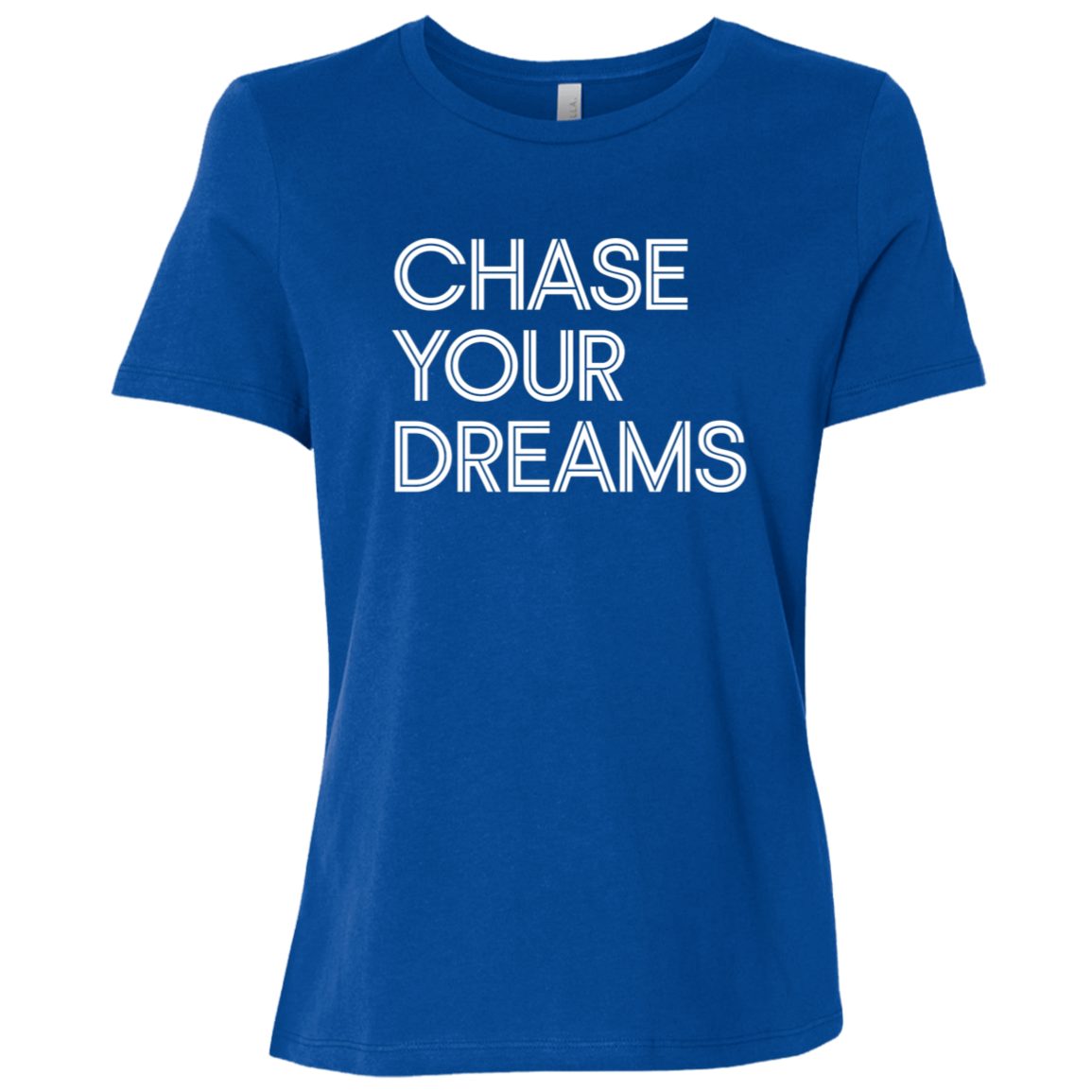 "Chase Your Dreams" Womens Relaxed T-shirt | BetterSaid.co