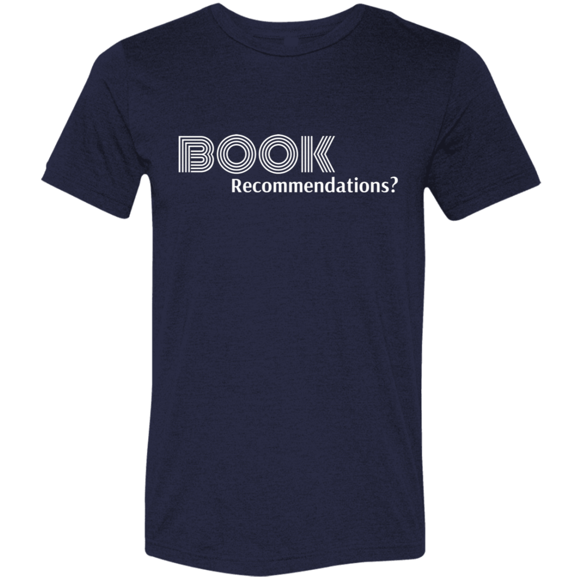 "Book Recommendations" Tri-blend T-shirt (white font) | BetterSaid.co