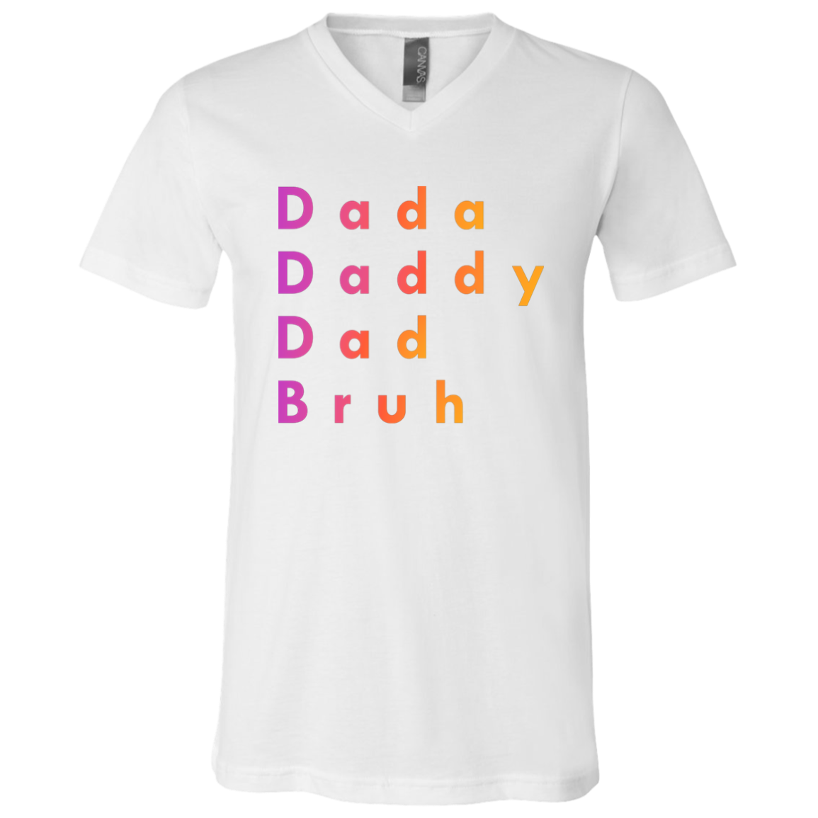 "Dada Daddy Dad Bruh" V-neck T-shirt | BetterSaid.co