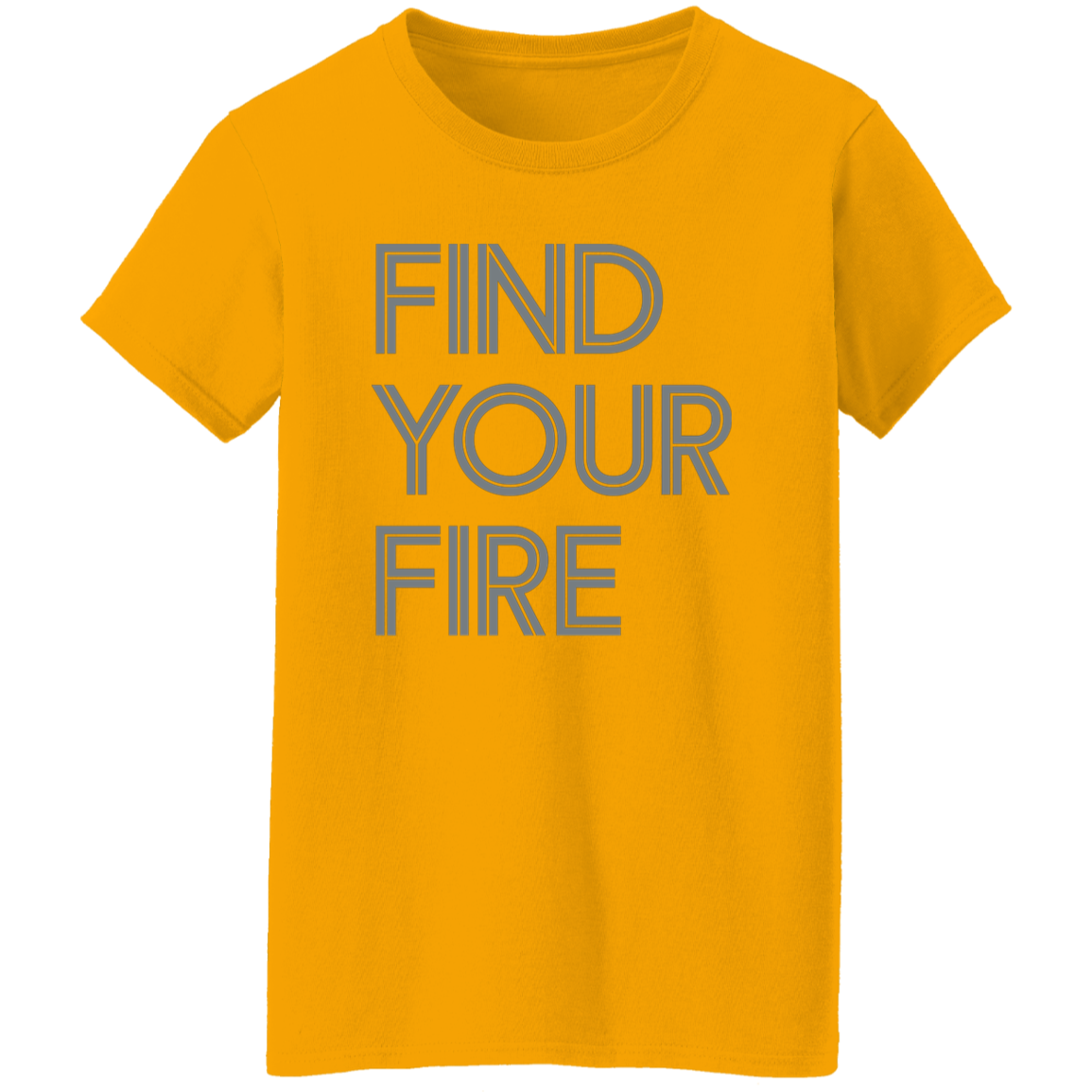 "Find Your Fire" Womens T-shirt | BetterSaid.co