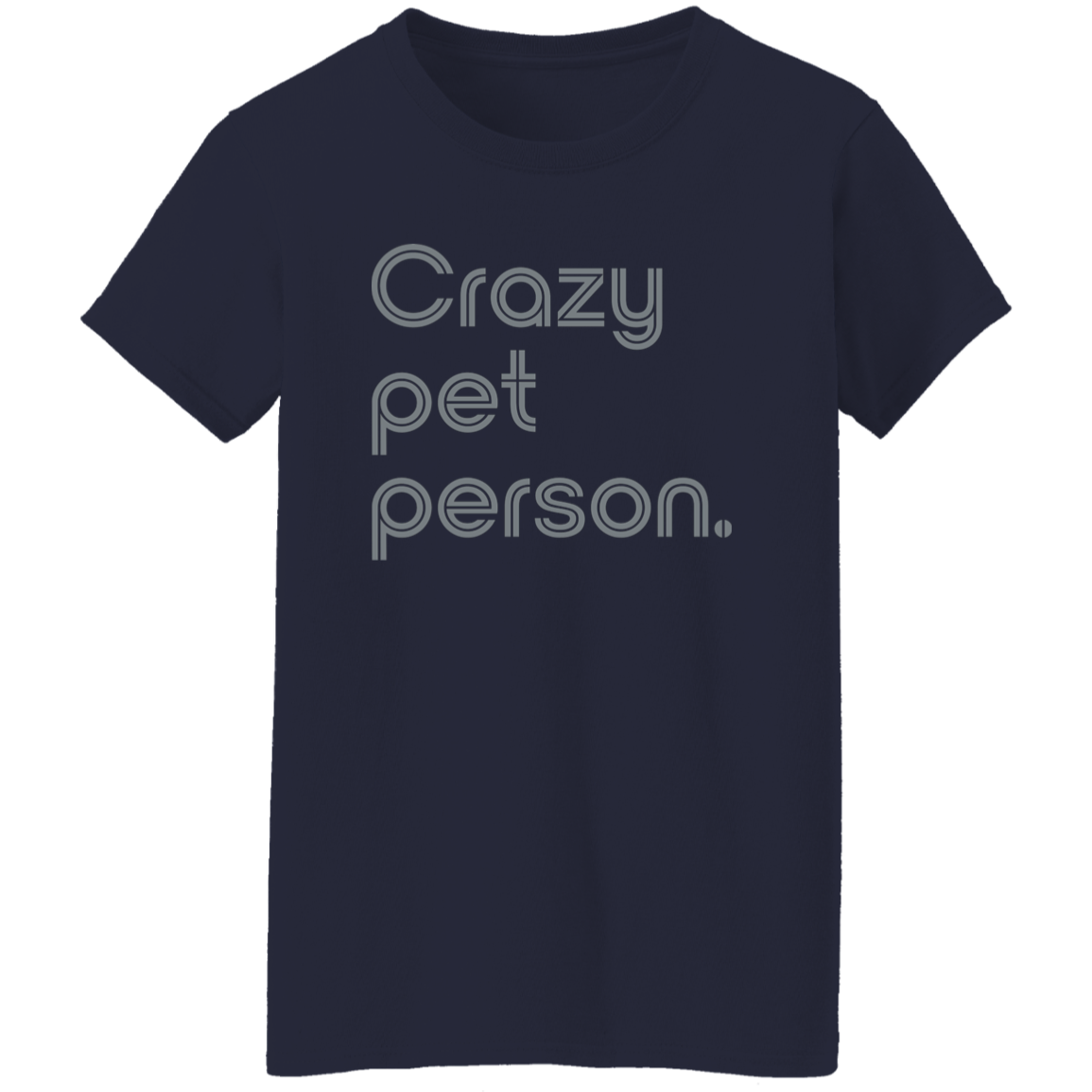 "Crazy pet person." Womens T-shirt | BetterSaid.co