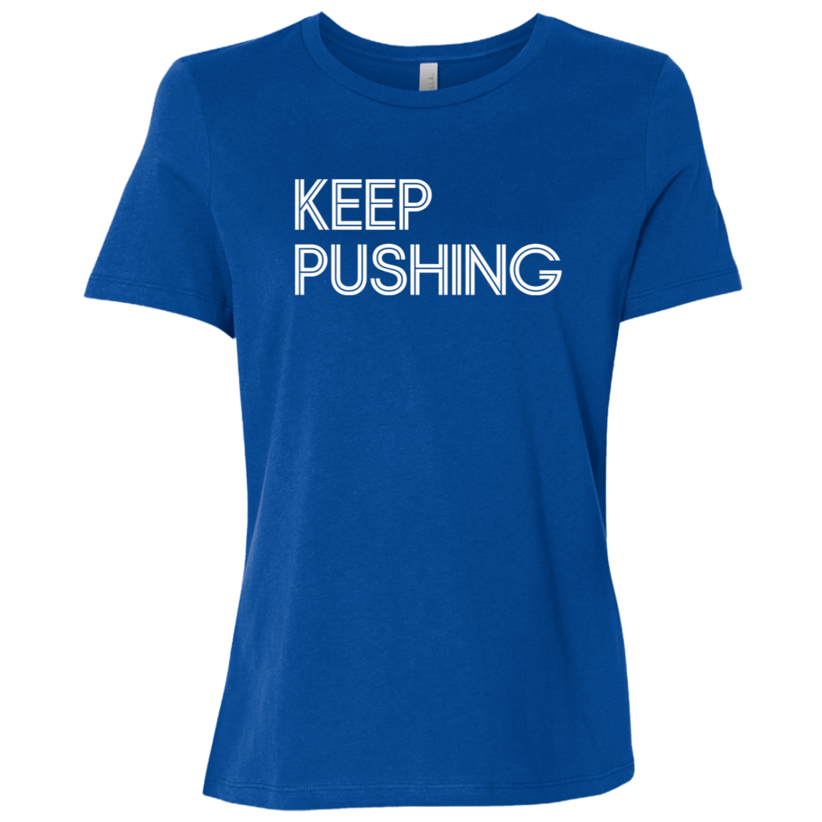 "Keep Pushing" Womens Relaxed T-shirt | BetterSaid.co