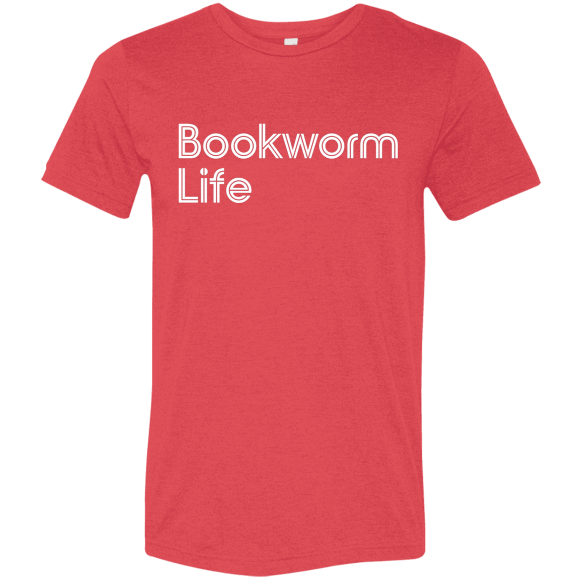 "Bookworm Life" Tri-blend T-shirt (white font) | BetterSaid.co
