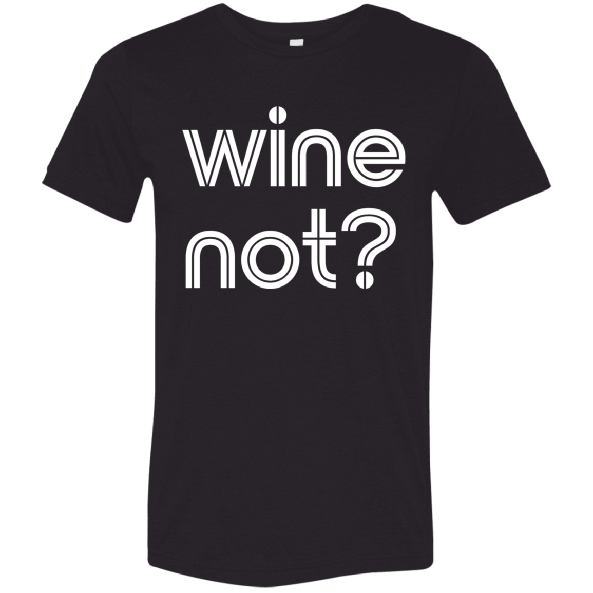 "Wine not?" Tri-blend T-shirt | BetterSaid.co