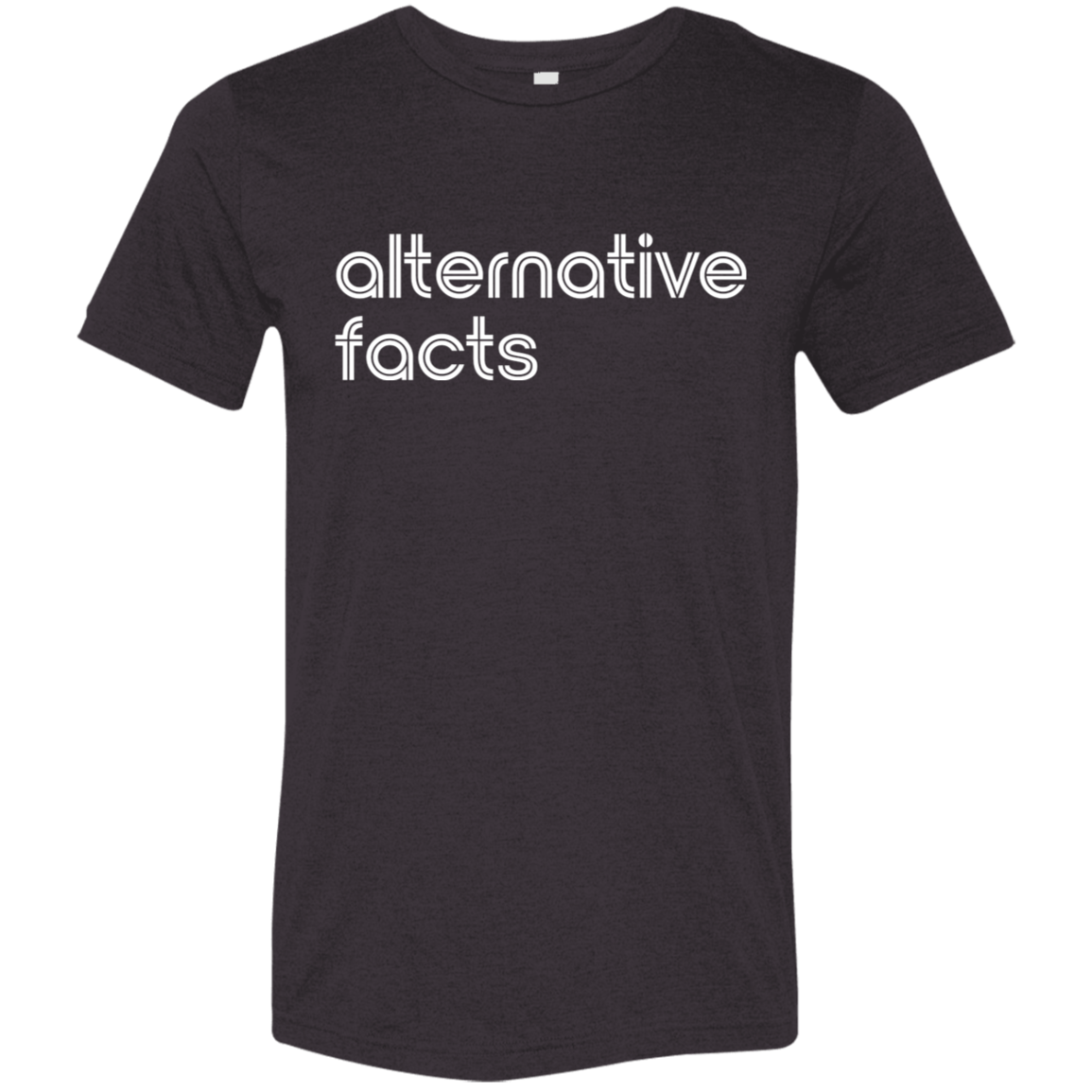 "Alternative facts." Tri-blend T-shirt | BetterSaid.co