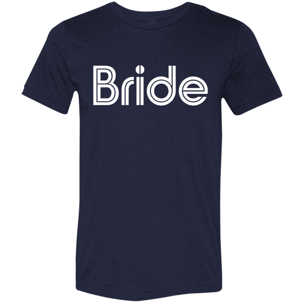 "Bride" Tri-blend T-shirt (white font) | BetterSaid.co