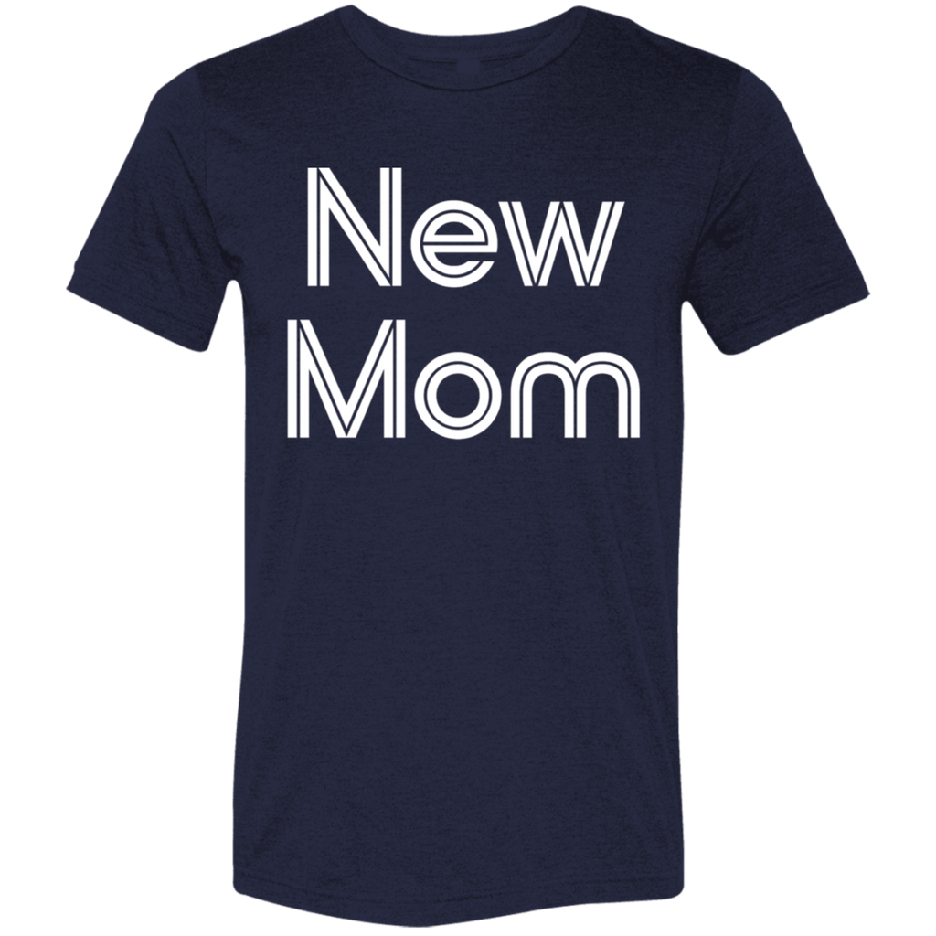 "New Mom" Tri-blend T-shirt | BetterSaid.co
