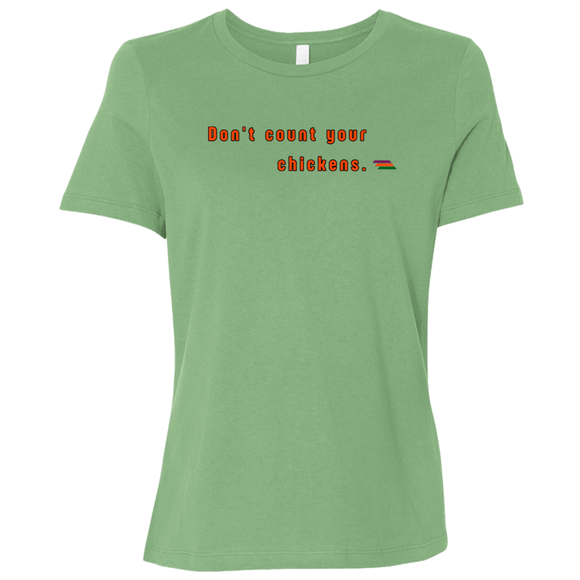 "Don't count your chickens." Womens T-shirt | BetterSaid.co