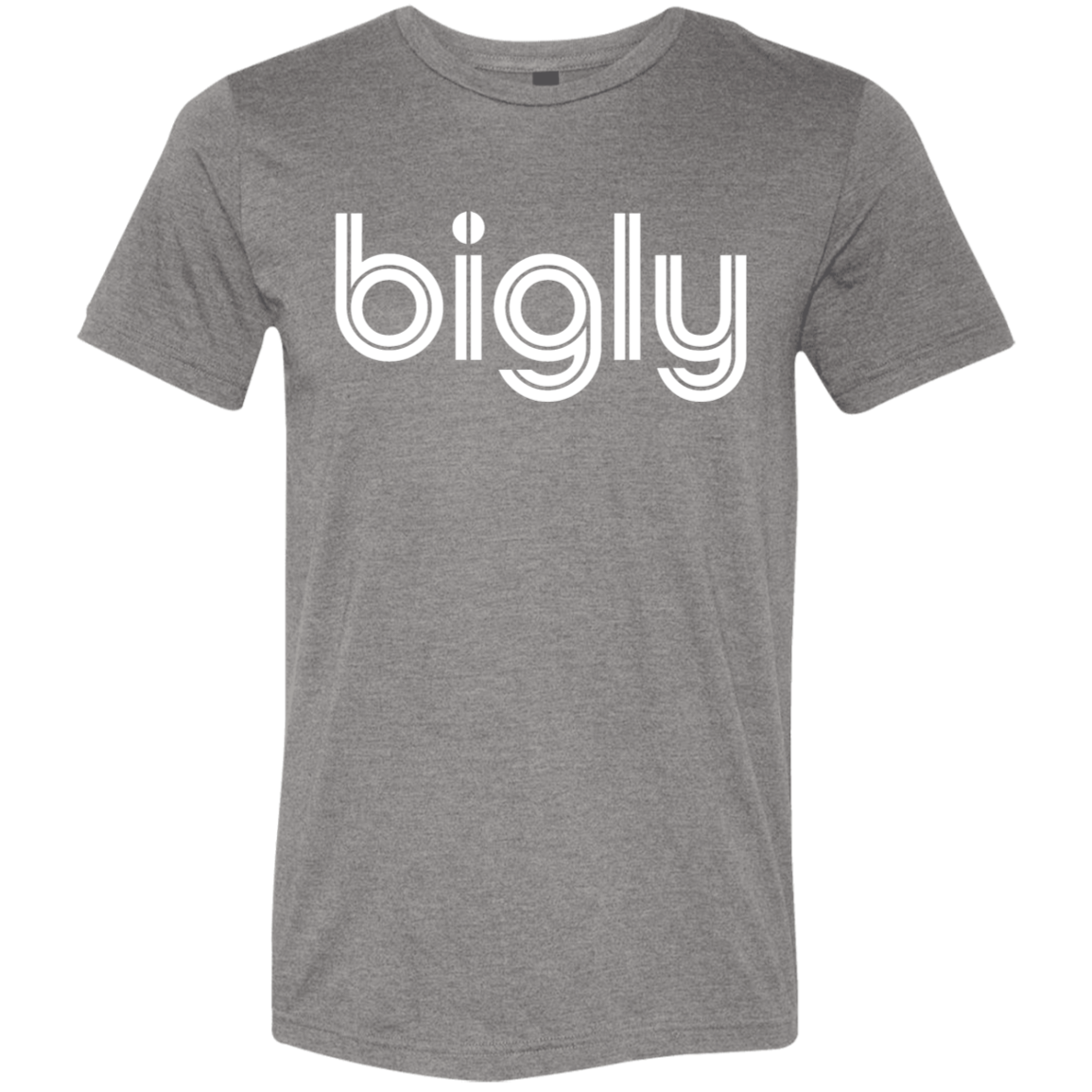 "Bigly." Tri-blend T-shirt | BetterSaid.co