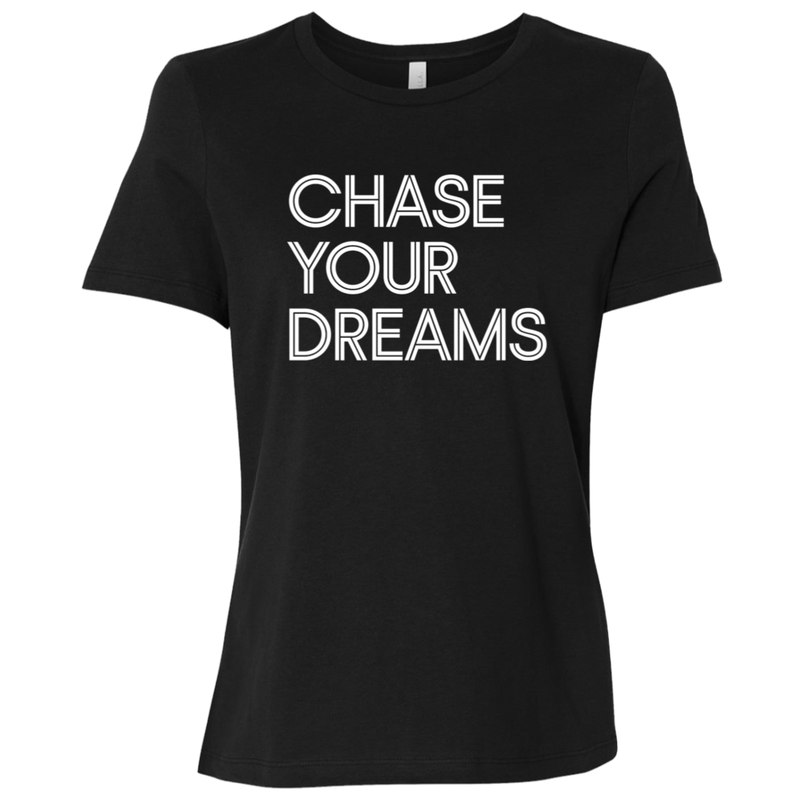 "Chase Your Dreams" Womens Relaxed T-shirt | BetterSaid.co
