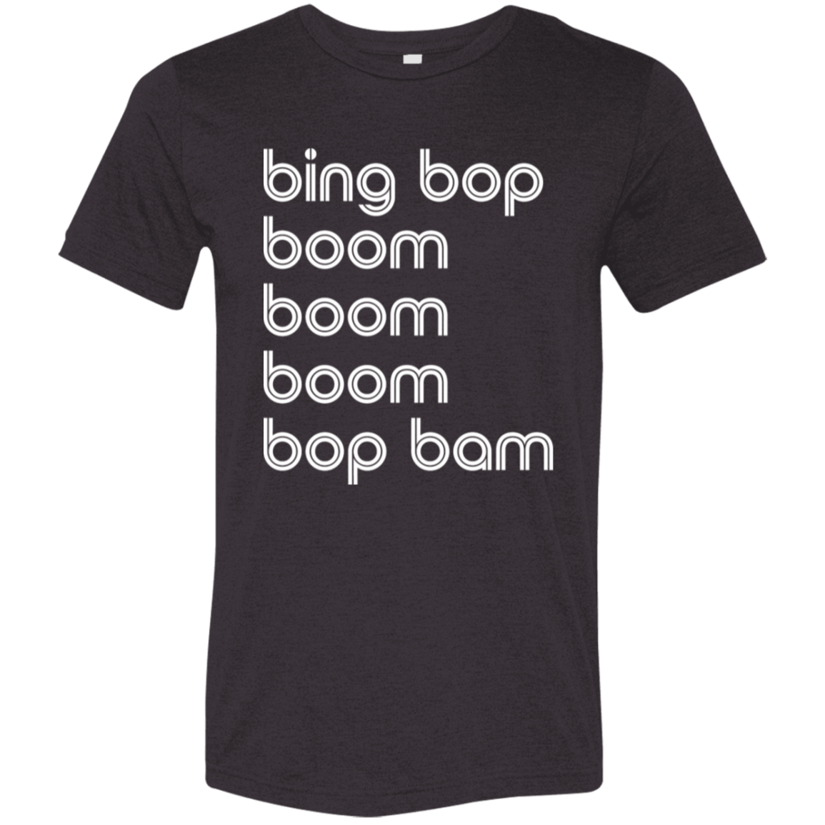 "bing bop boom boom boom bop bam" Tri-blend T-shirt | BetterSaid.co