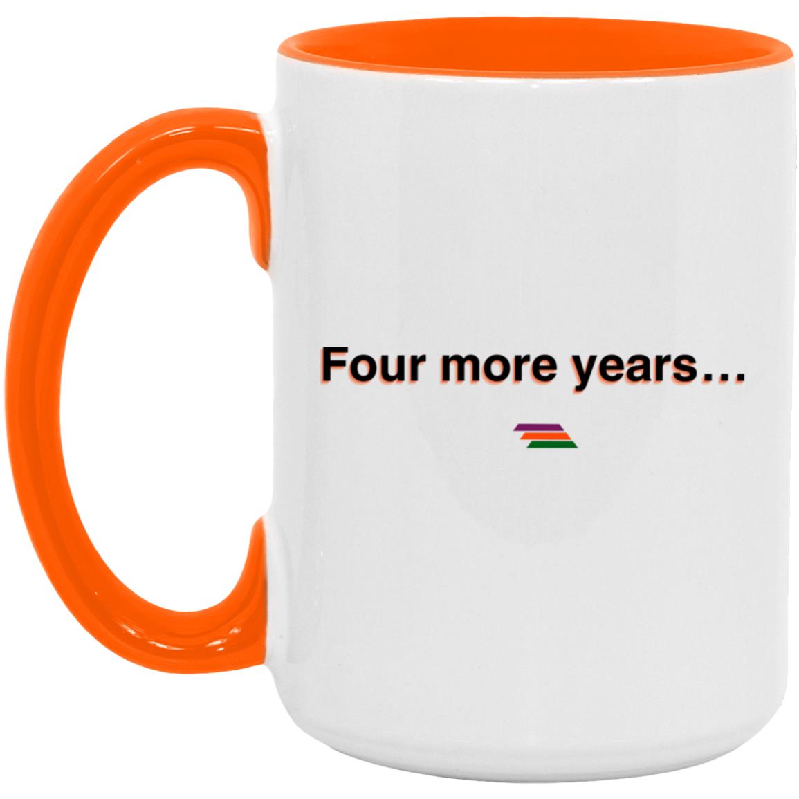 "Four more years" Coffee Cups | BetterSaid.co