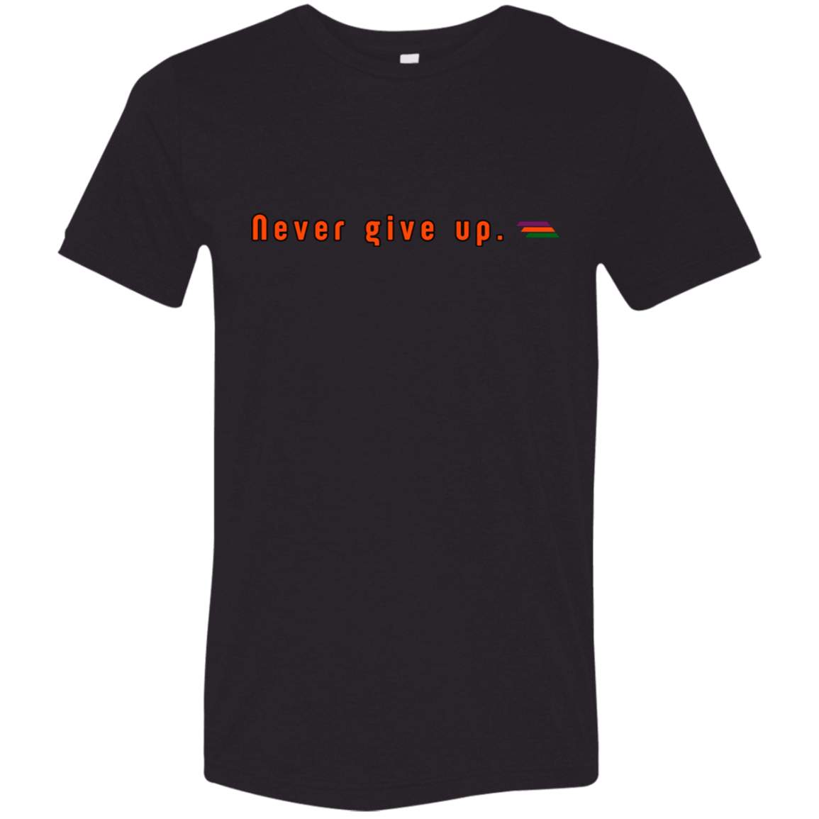 "Never give up." Tri-blend T-shirt | BetterSaid.co